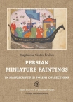 Tom 38, MAGDALENA GINTER-FROŁOW, Persian miniature paintings in manuscripts in Polish collections, przekład Krzysztof Z. Cieszkowski, red. Agnieszka Kluczewska-Wójcik, weryfikacja nazw z języka perskiego Bogusław R. Zagórski (przekład tomu 32 serii z 2021)