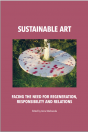 Vol. XIV: Sustainable Art. Facing the need for  regeneration, responsibility and relations, Anna Markowska (ed.)