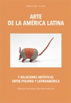 Vol. XVI: Arte de la Amėrica Latina y relaciones artisticas entre Polonia y Latinoamėrica, Ewa Kubiak, Olga Osabel Acosta Luna (eds.)