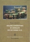 T. 9: Bogna Łakomska, Kolekcjonerstwo w dawnych Chinach / Collecting in China until XII Century AD)