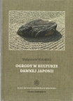 T. 1 – Małgorzata Wołodźko, Ogrody w kulturze dawnej Japonii / Gardens in the culture of ancien Japan