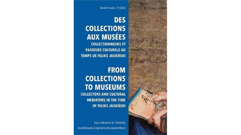 Okładka wydawnictwa des collections aux musees collectionneurs et passeurs culturels au temps de feliks jasienski