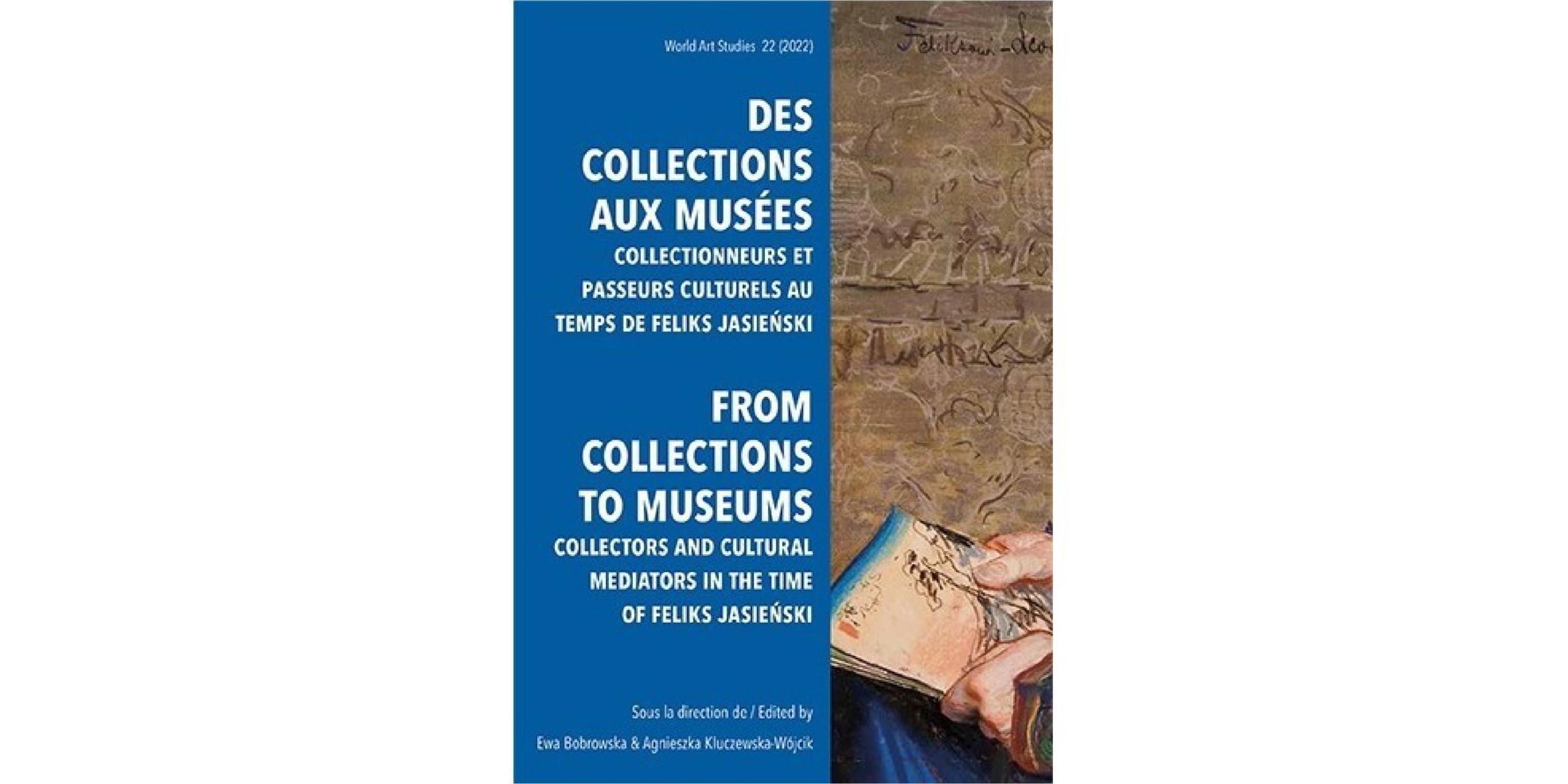 Okładka wydawnictwa des collections aux musees collectionneurs et passeurs culturels au temps de feliks jasienski