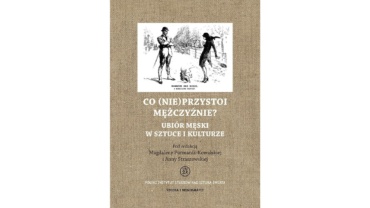 Okładka książki: Co (nie) przystoi mężczyźnie. Ubiór męski w sztuce i kulturze