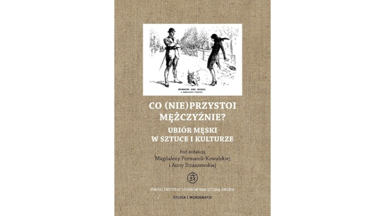 Okładka książki: Co (nie) przystoi mężczyźnie. Ubiór męski w sztuce i kulturze