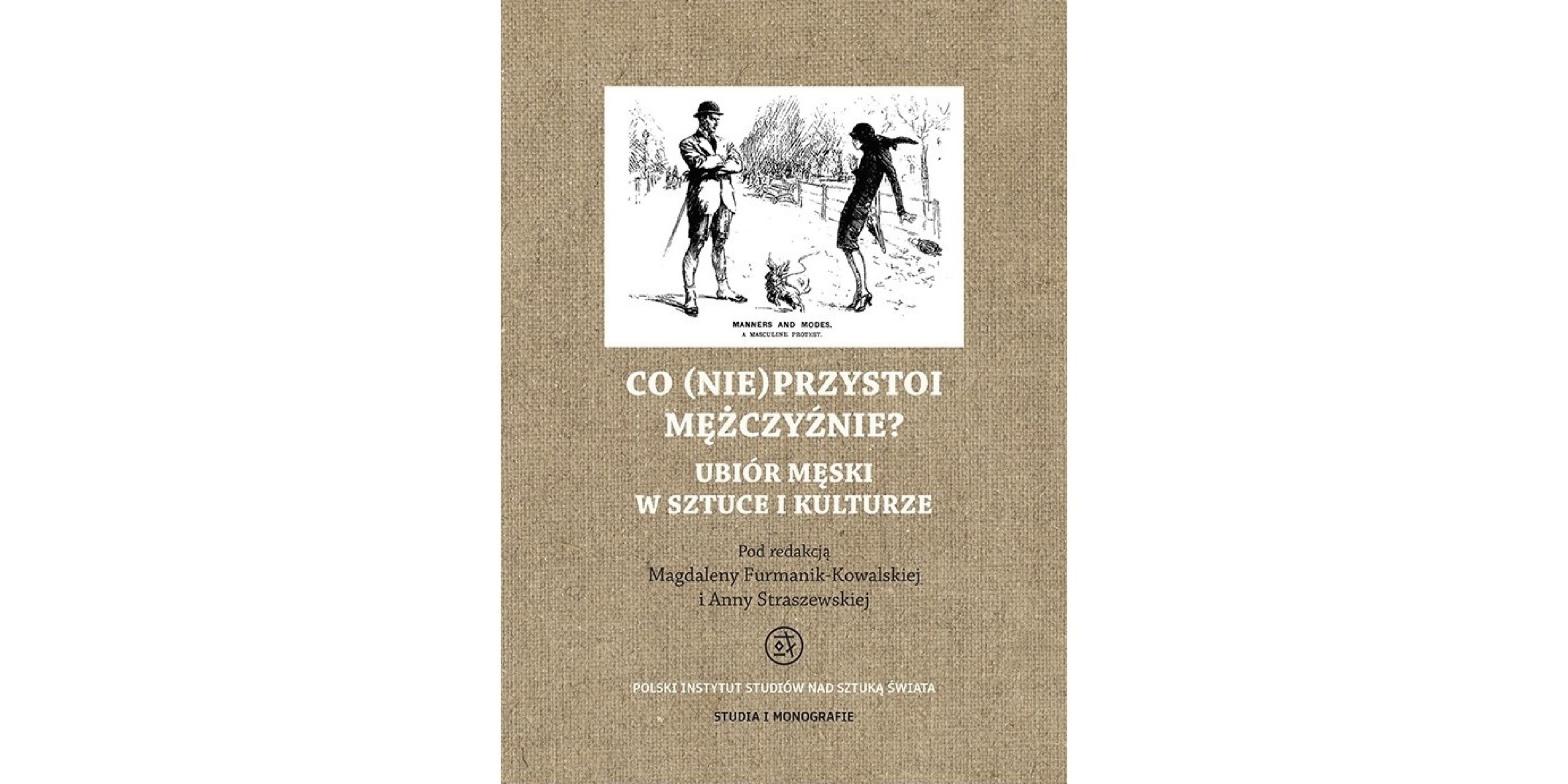 Okładka książki: Co (nie) przystoi mężczyźnie. Ubiór męski w sztuce i kulturze