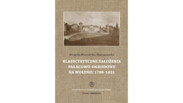 Okładka książki Klasycystyczne założenia pałacowo-ogrodowe na Wołyniu 1780-1831