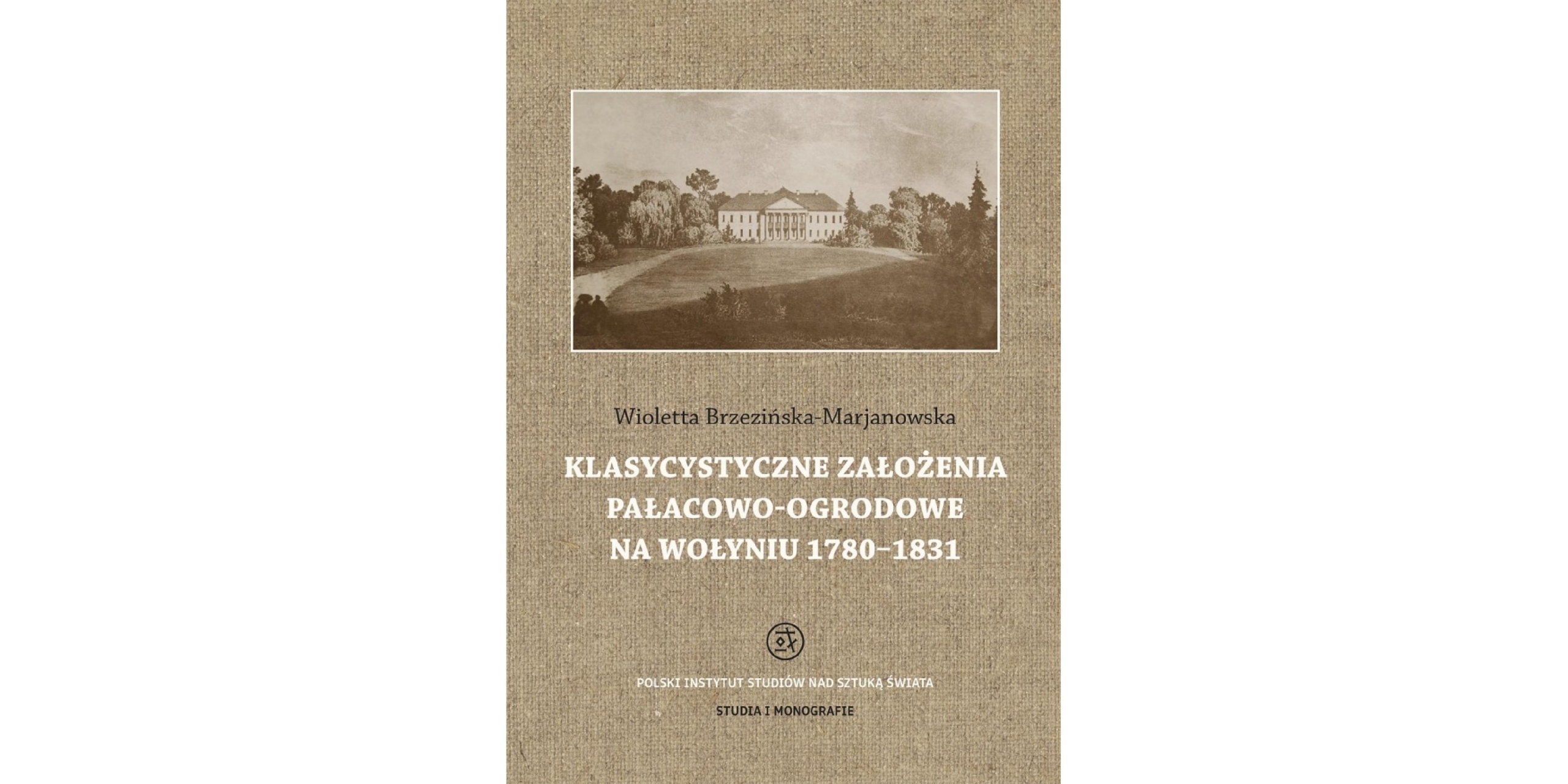 Okładka książki Klasycystyczne założenia pałacowo-ogrodowe na Wołyniu 1780-1831