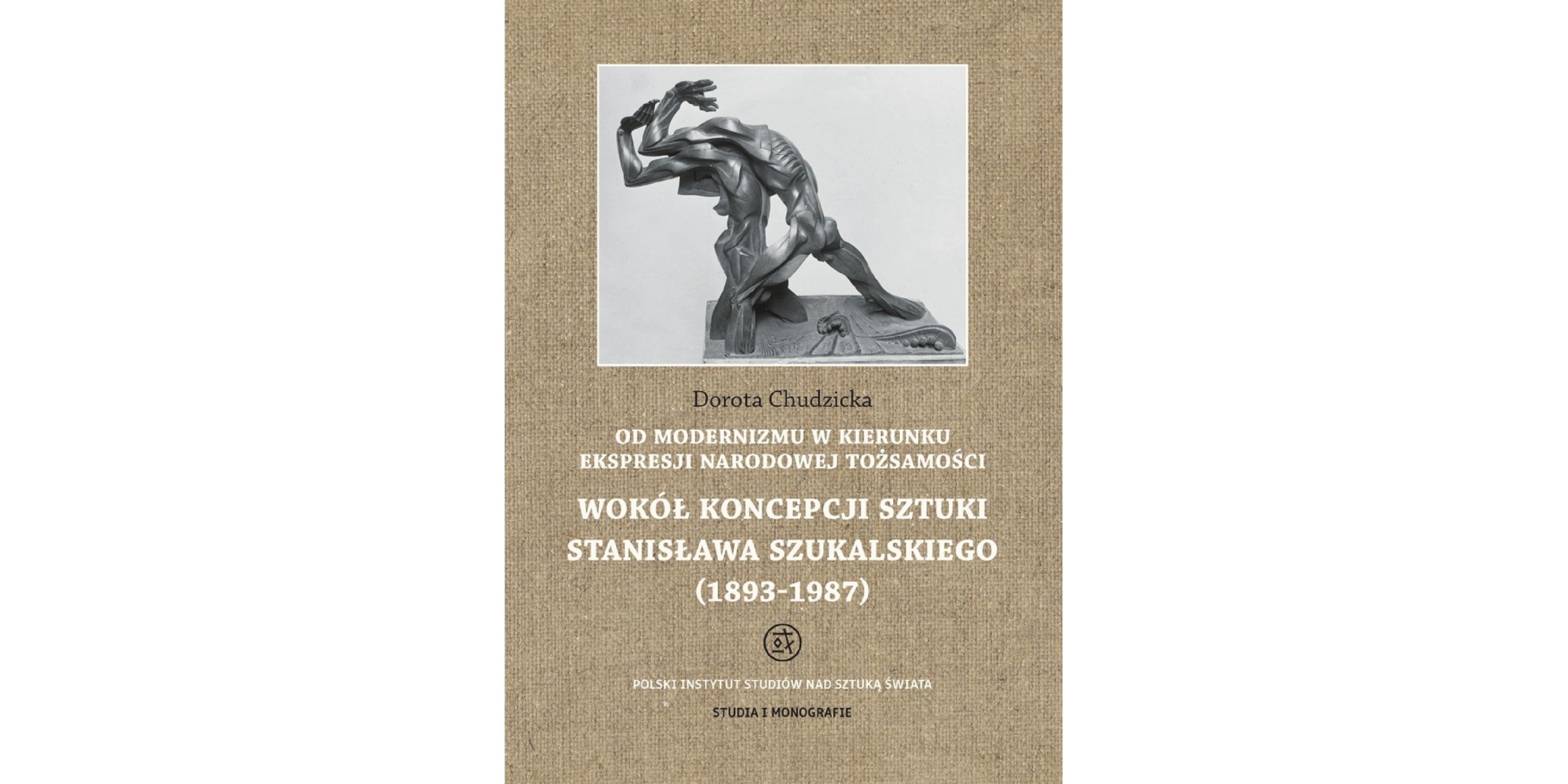 Okładka książki Od modernizmu w kierunku ekspresji narodowej tożsamości. Wokół koncepcji sztuki Stanisława Szukalskiego (1893–1987)