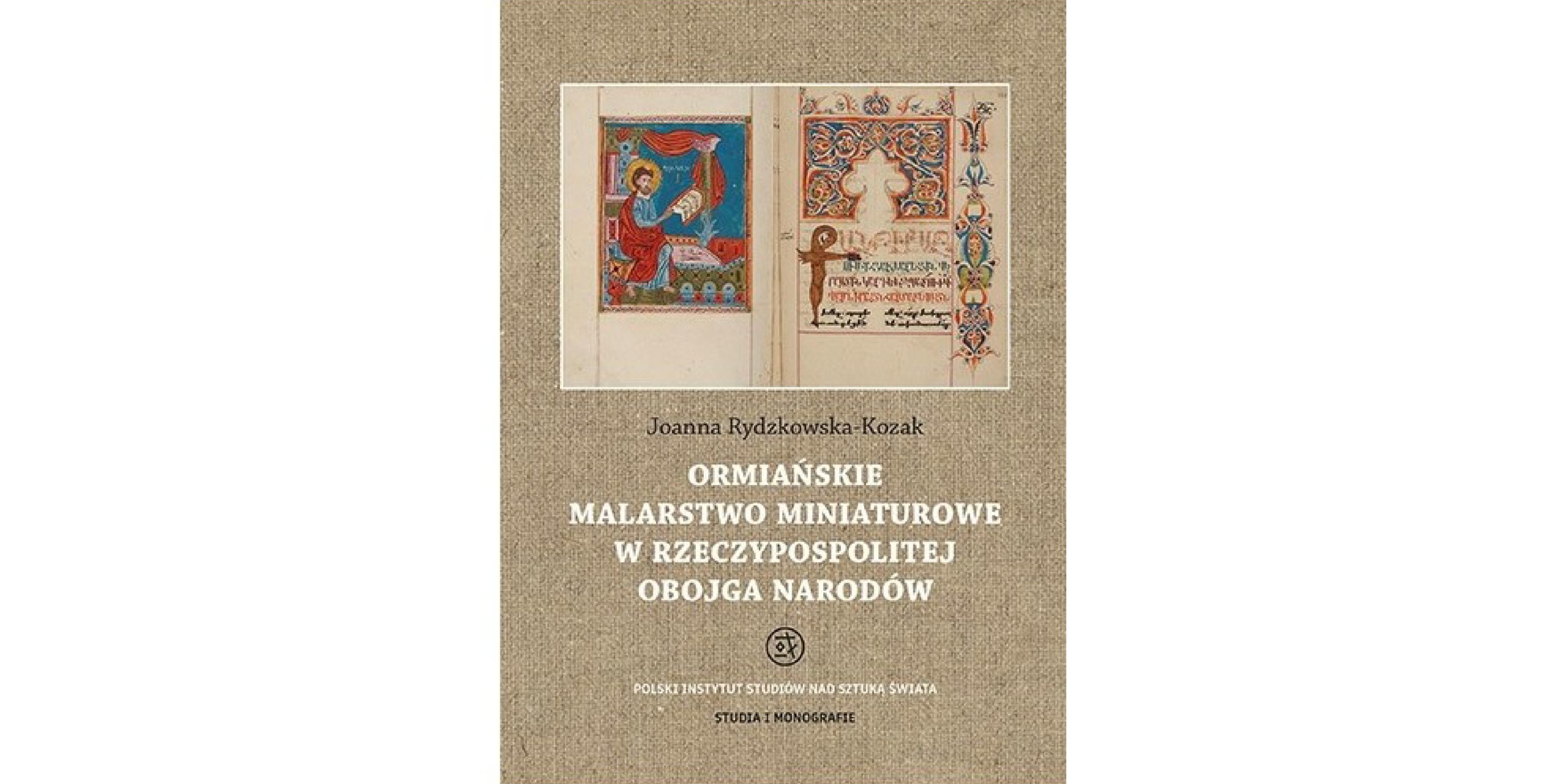 Okładka książki Ormiańskie malarstwo miniaturowe w Rzeczypospolitej Obojga Narodów