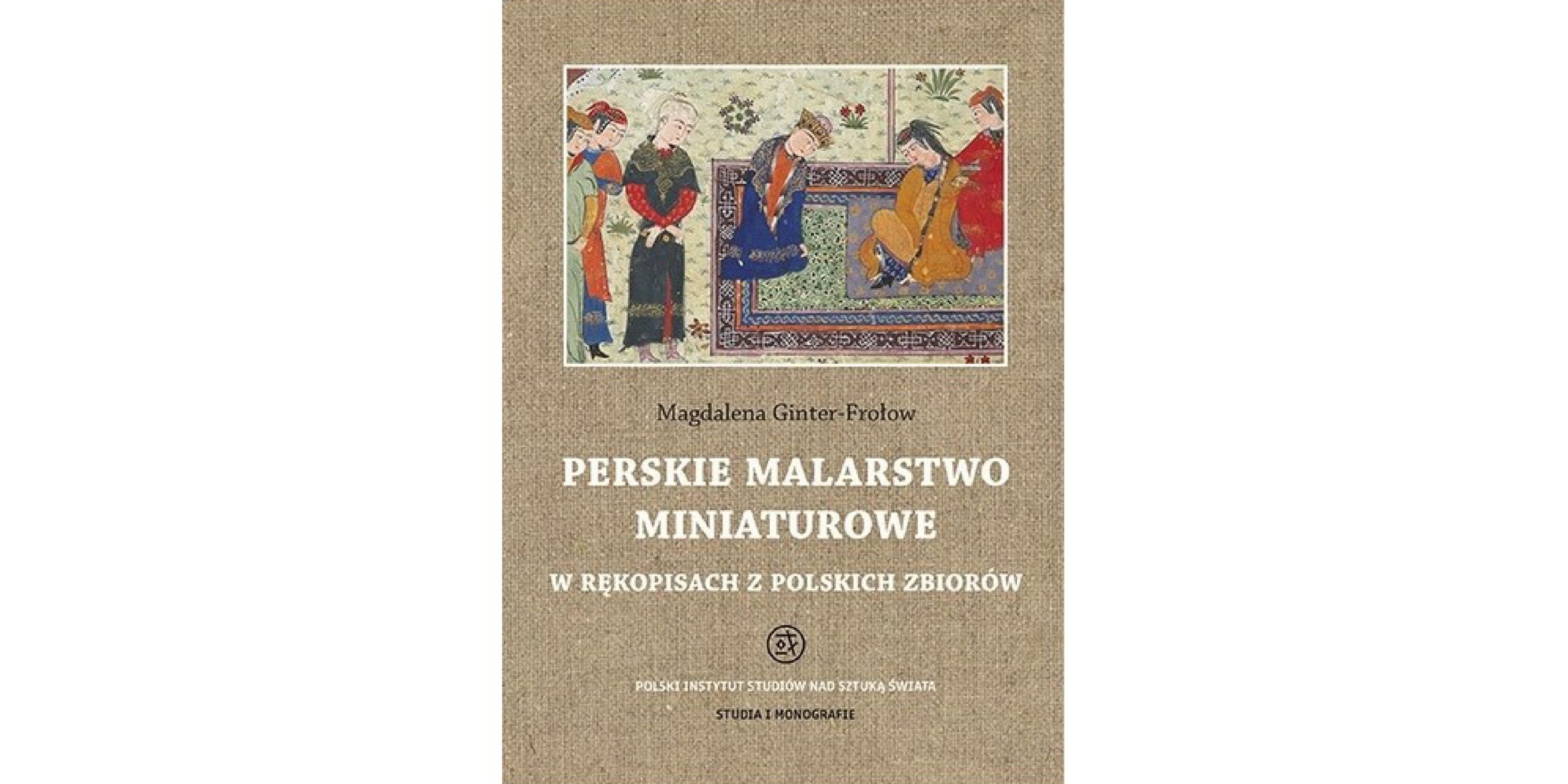 Okładka książki Perskie malarstwo miniaturowe w rękopisach z polskich zbiorów