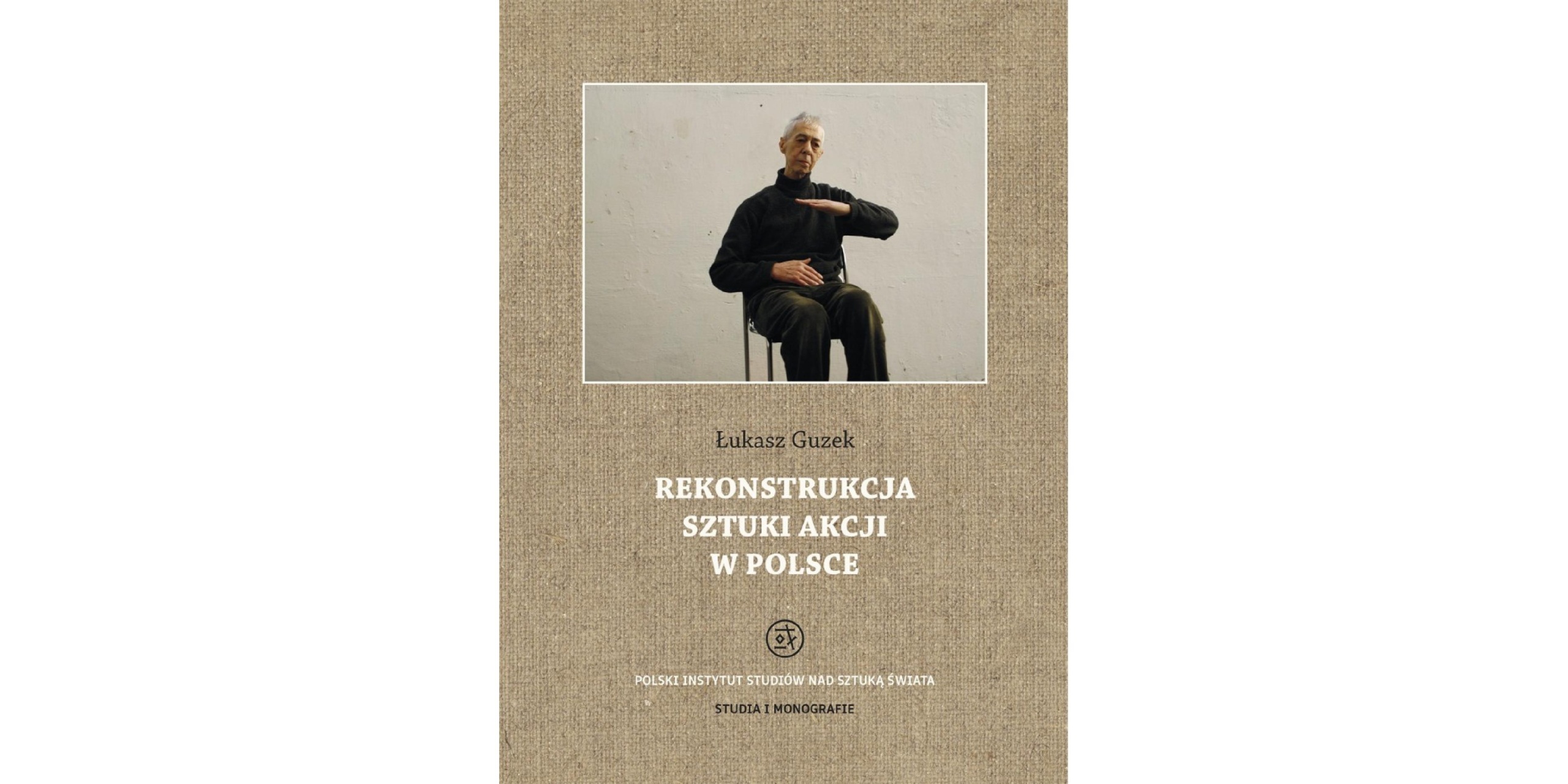 Okładka książki Rekonstrukcja sztuki akcji w Polsce